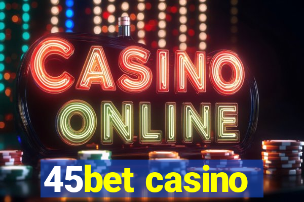 45bet casino